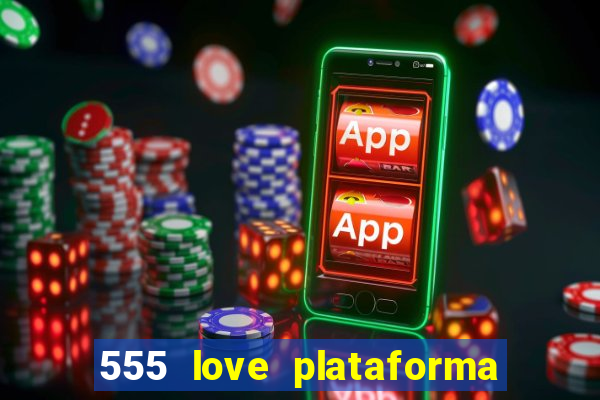 555 love plataforma de jogos